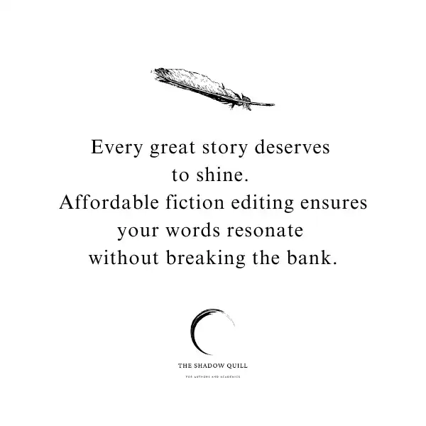 A photo graphic showing a black feather and below it the words Every great story deserves to shine. Affordable fiction editing ensures your words resonate without breaking the bank. Created by The Shadow Quill.