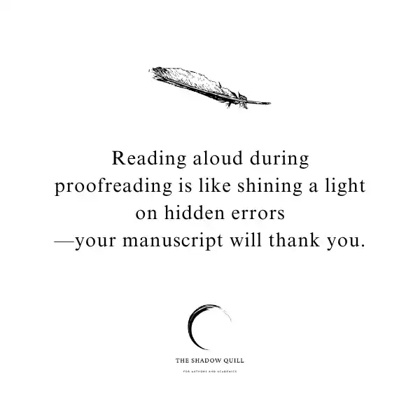 A photo graphic depicting a black feather and below it the words Reading aloud during proofreading is like shining a light on hidden errors—your manuscript will thank you. Created by The Shadow Quill.