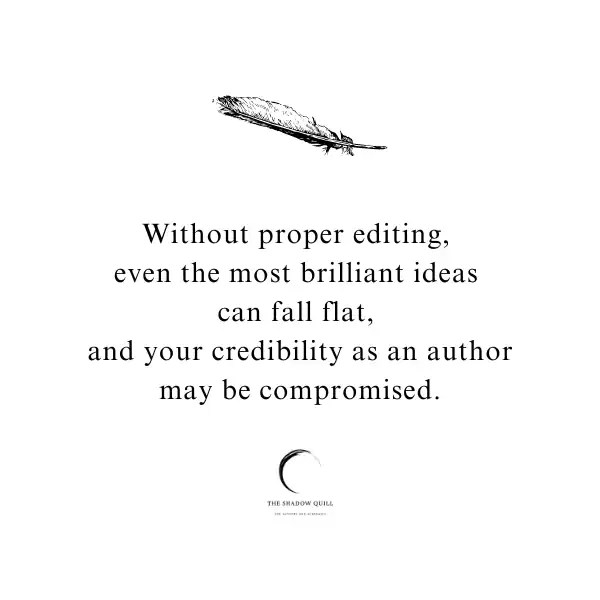 Graphic image of a black feather and below it the quote - Without proper editing, event the most brilliant ideas can fall flat, and your credibility as an author may be compromised.