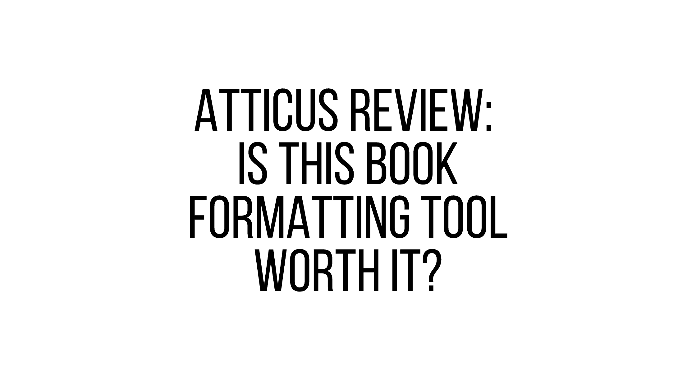 Atticus Review: Is This Book Formatting Tool Worth It?