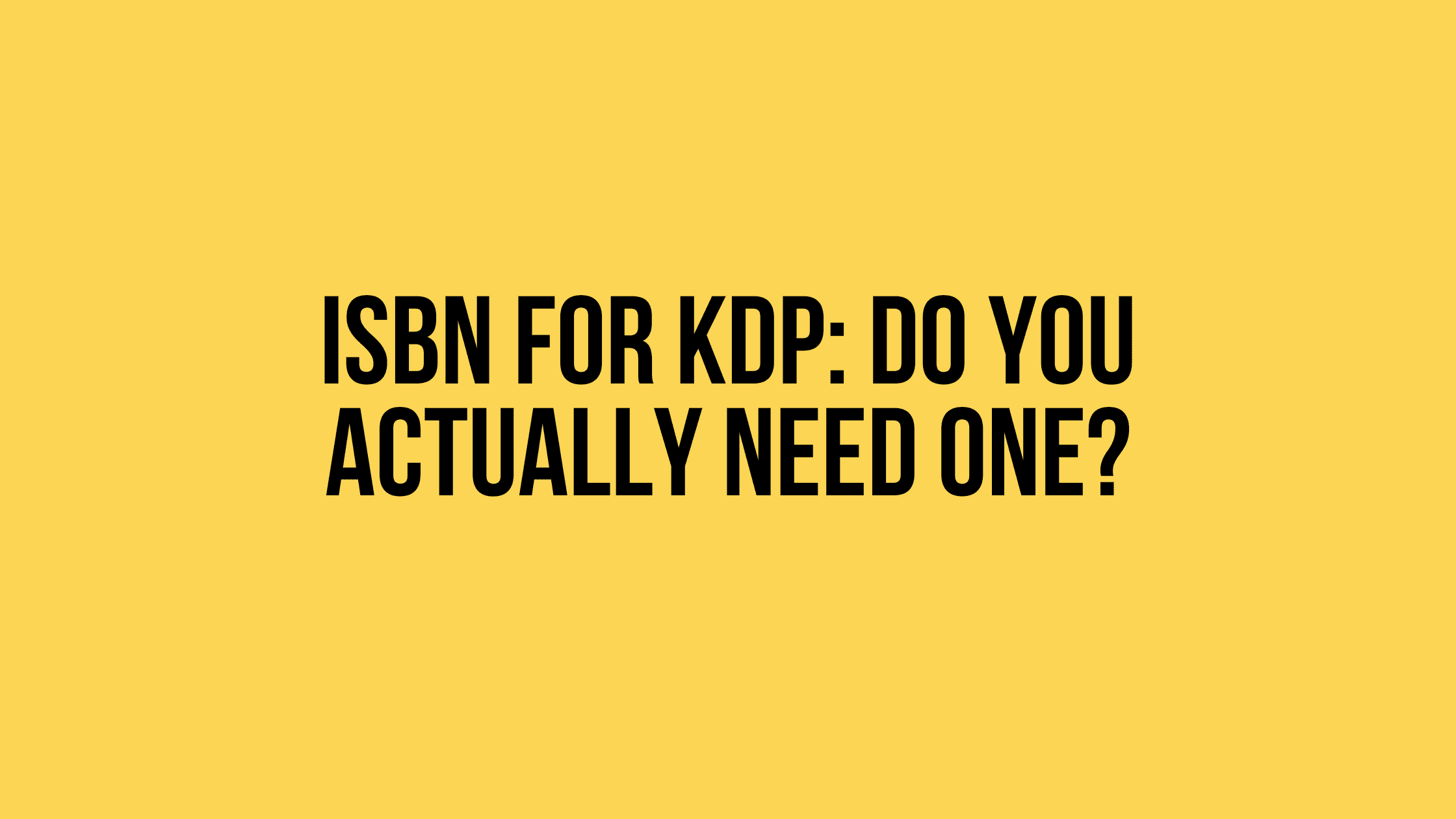 ISBN for KDP: Do You Actually Need One?
